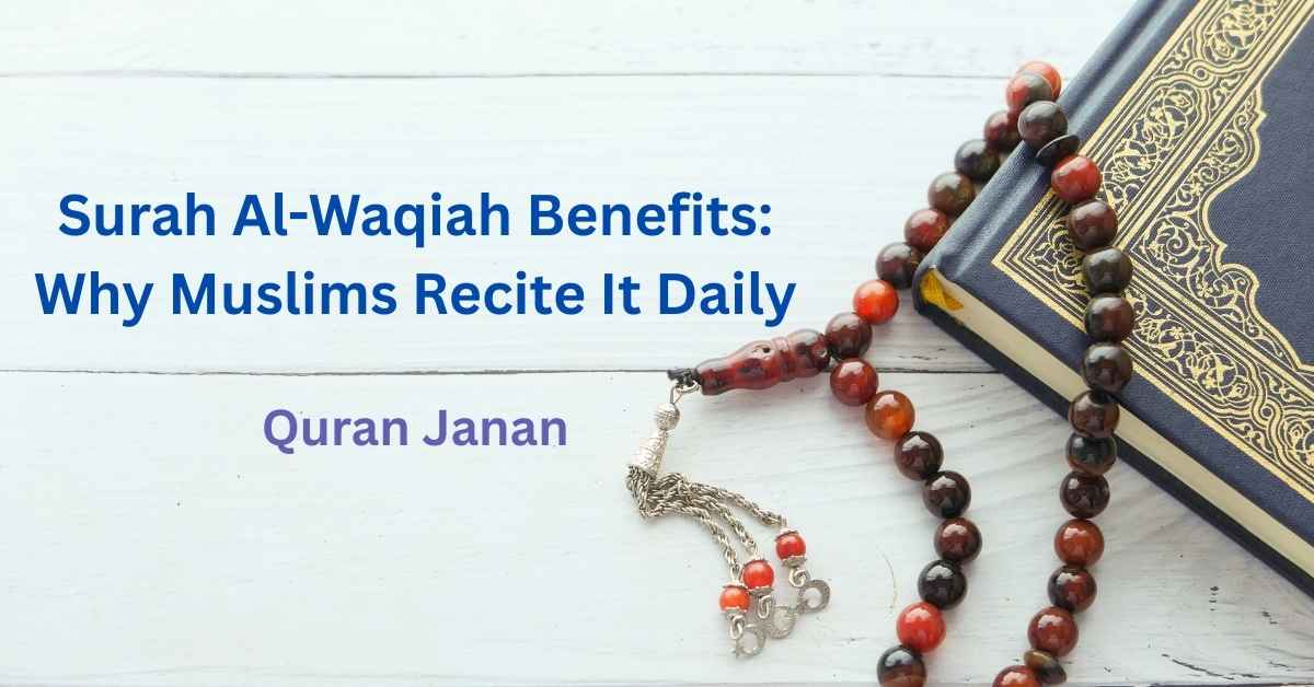 Surah Al-Waqiah Benefits: Why Muslims Recite It Daily