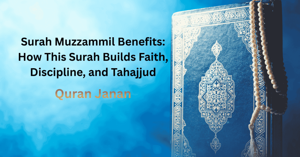 Surah Muzzammil Benefits: How This Surah Builds Faith, Discipline, and Tahajjud