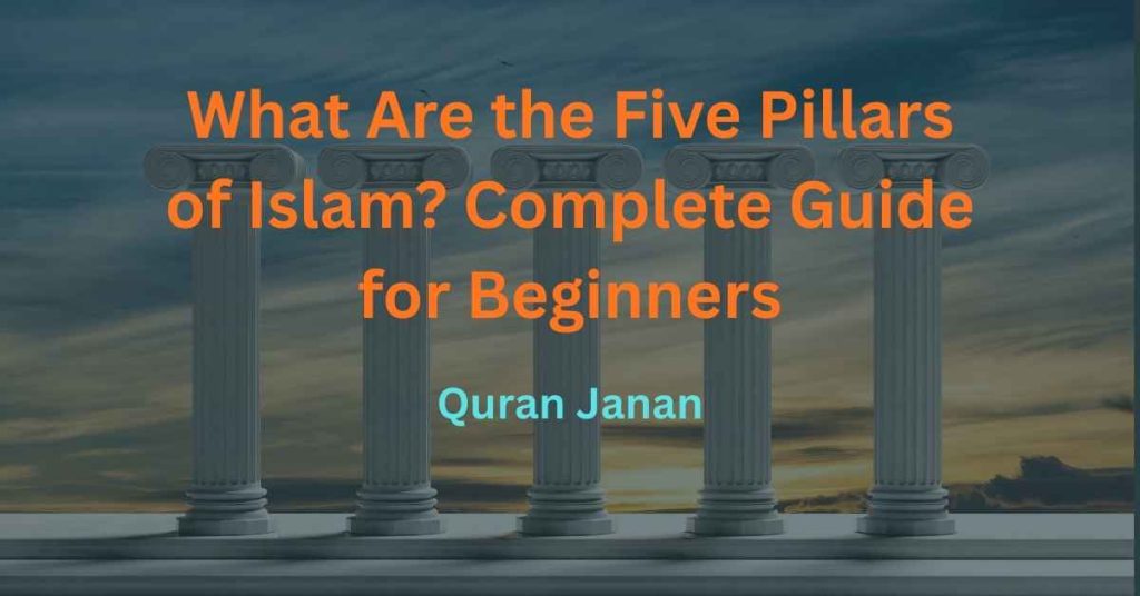 What Are the Five Pillars of Islam? Complete Guide for Beginners
