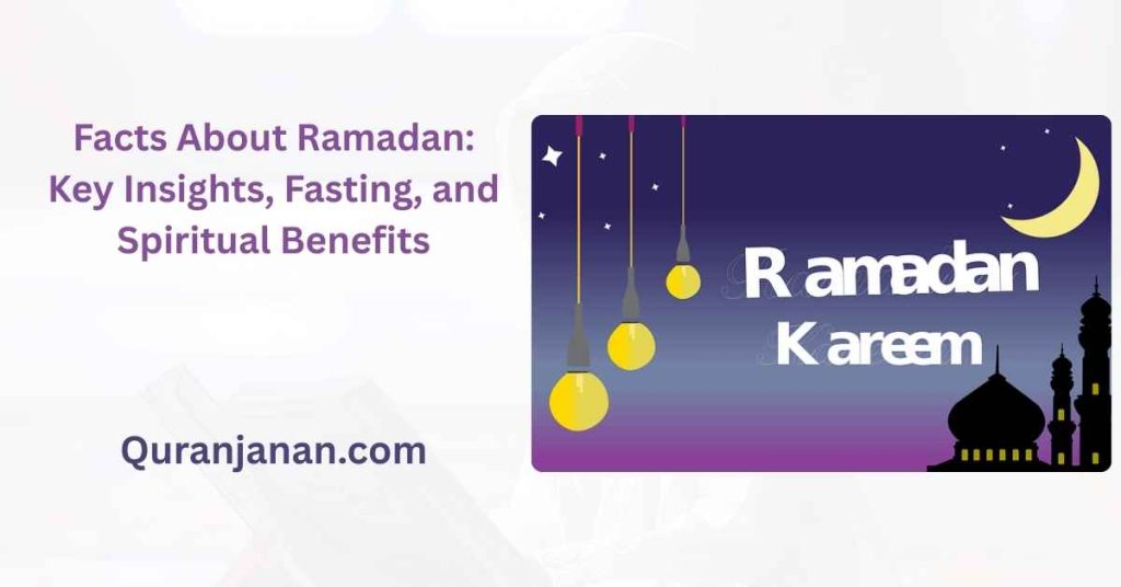 Facts About Ramadan: Key Insights, Fasting, and Spiritual Benefits