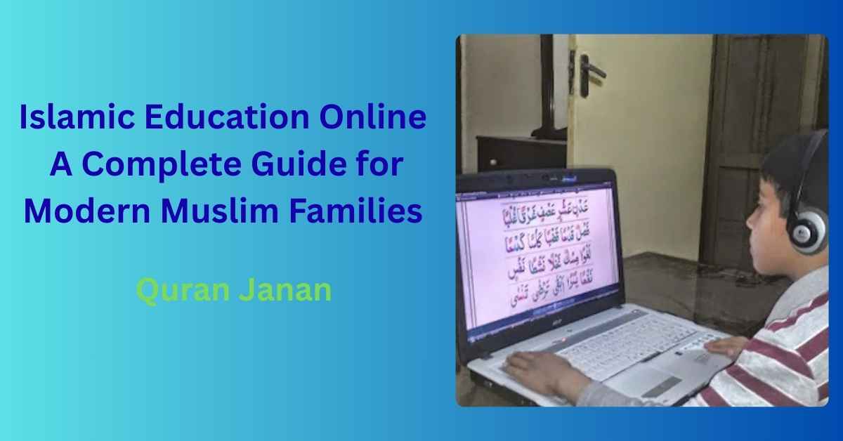 Islamic Education Online: A Complete Guide for Modern Muslim Families