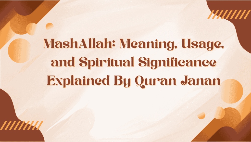 MashAllah: Meaning, Usage, and Spiritual Significance Explained